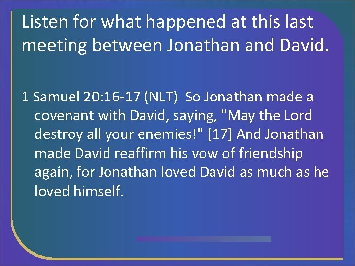 Listen for what happened at this last meeting between Jonathan and David. 1 Samuel