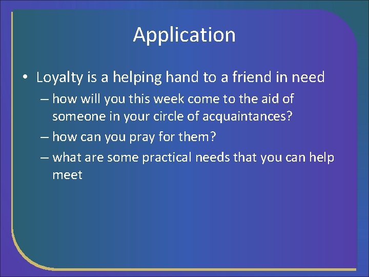 Application • Loyalty is a helping hand to a friend in need – how