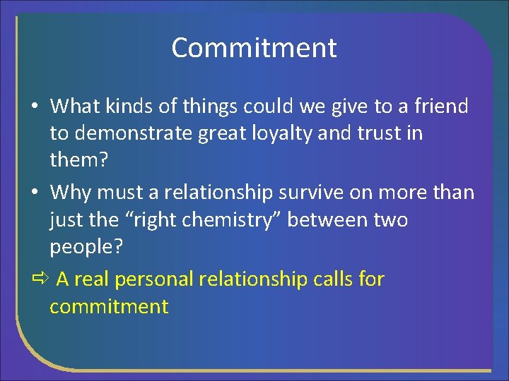 Commitment • What kinds of things could we give to a friend to demonstrate