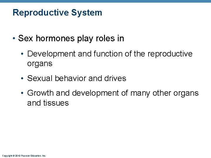 Reproductive System • Sex hormones play roles in • Development and function of the