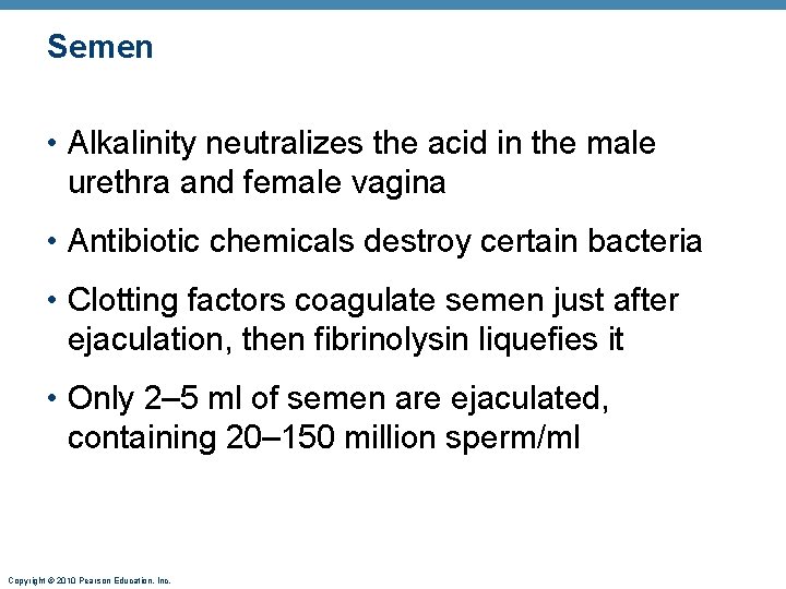 Semen • Alkalinity neutralizes the acid in the male urethra and female vagina •