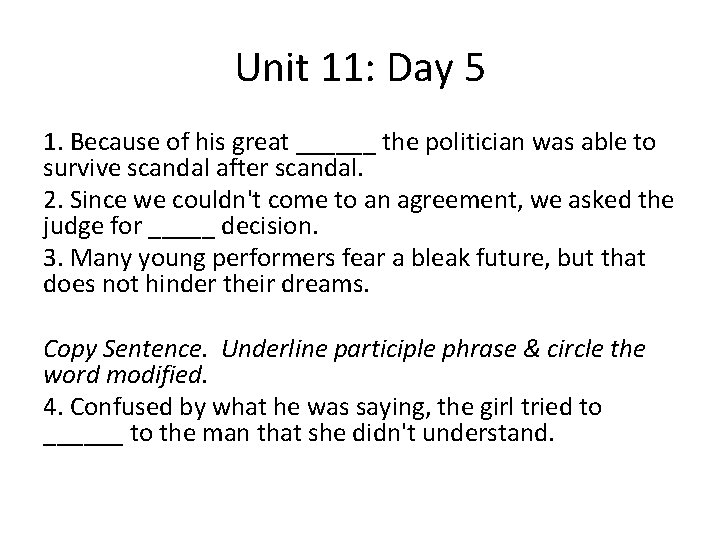 Unit 11: Day 5 1. Because of his great ______ the politician was able