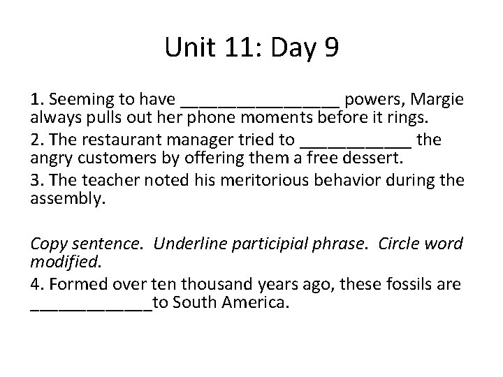 Unit 11: Day 9 1. Seeming to have _________ powers, Margie always pulls out
