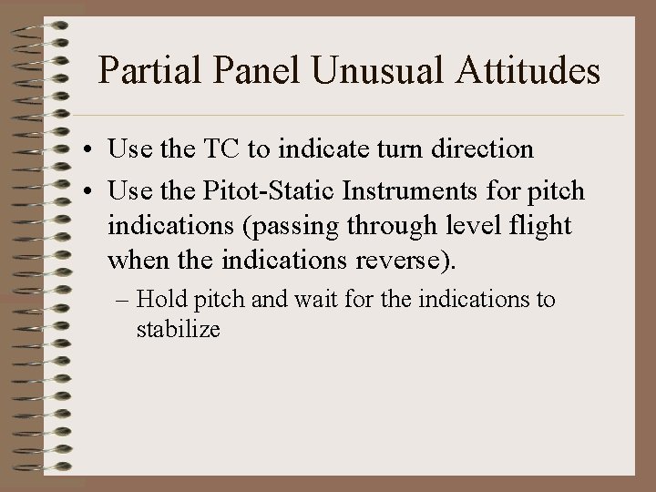 Partial Panel Unusual Attitudes • Use the TC to indicate turn direction • Use