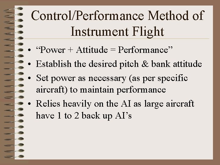 Control/Performance Method of Instrument Flight • “Power + Attitude = Performance” • Establish the