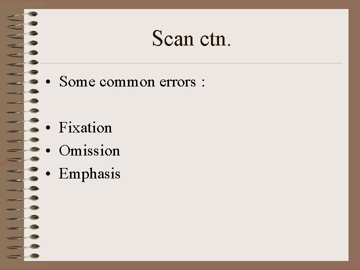 Scan ctn. • Some common errors : • Fixation • Omission • Emphasis 