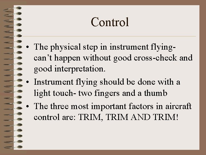 Control • The physical step in instrument flyingcan’t happen without good cross-check and good