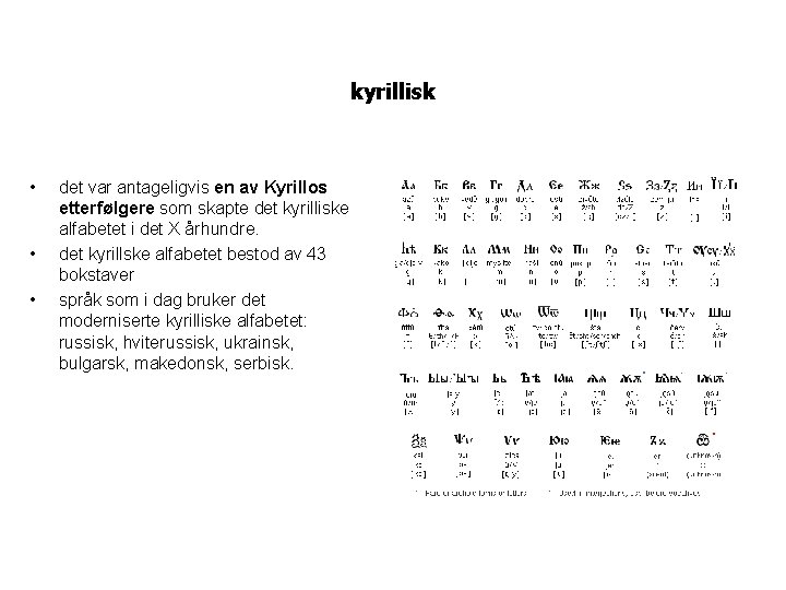 kyrillisk • • • det var antageligvis en av Kyrillos etterfølgere som skapte det