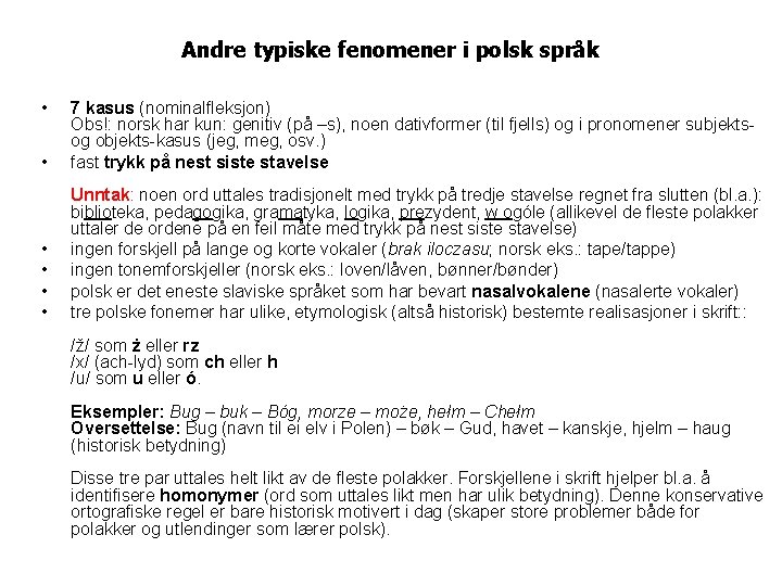 Andre typiske fenomener i polsk språk • • 7 kasus (nominalfleksjon) Obs!: norsk har