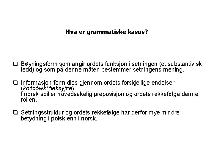 Hva er grammatiske kasus? Bøyningsform som angir ordets funksjon i setningen (et substantivisk ledd)