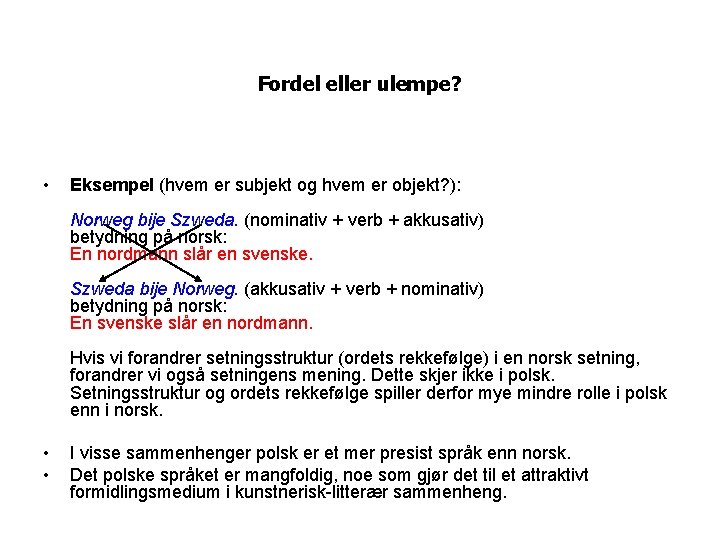 Fordel eller ulempe? • Eksempel (hvem er subjekt og hvem er objekt? ): Norweg