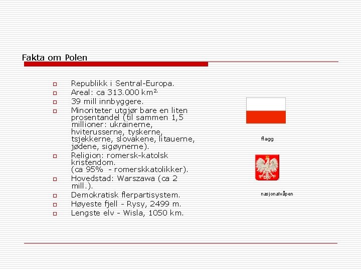 Fakta om Polen o o o o o Republikk i Sentral-Europa. Areal: ca 313.