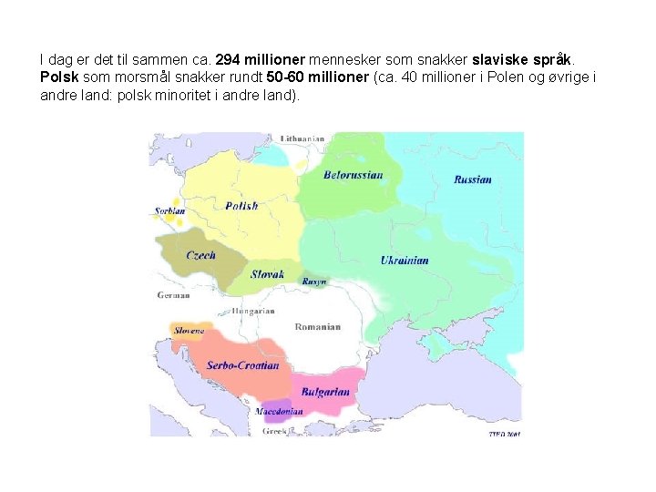 I dag er det til sammen ca. 294 millioner mennesker som snakker slaviske språk.