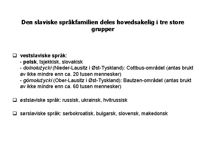 Den slaviske språkfamilien deles hovedsakelig i tre store grupper vestslaviske språk: - polsk, tsjekkisk,