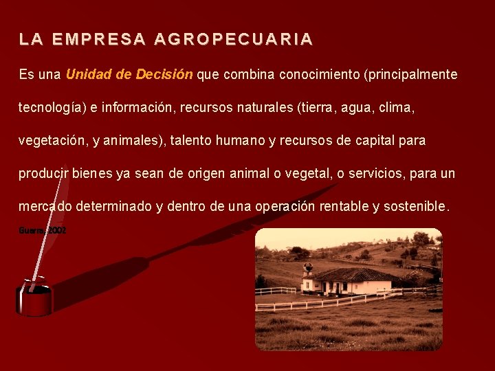 LA EMPRESA AGROPECUARIA Es una Unidad de Decisión que combina conocimiento (principalmente tecnología) e