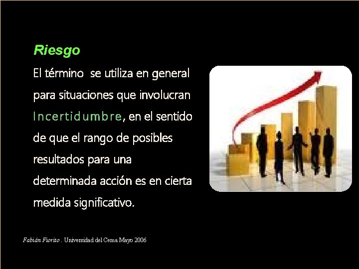 Riesgo El término se utiliza en general para situaciones que involucran I n c