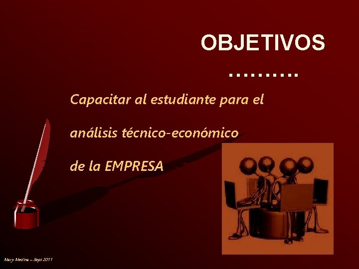 OBJETIVOS ………. Capacitar al estudiante para el análisis técnico-económico de la EMPRESA Mary Medina