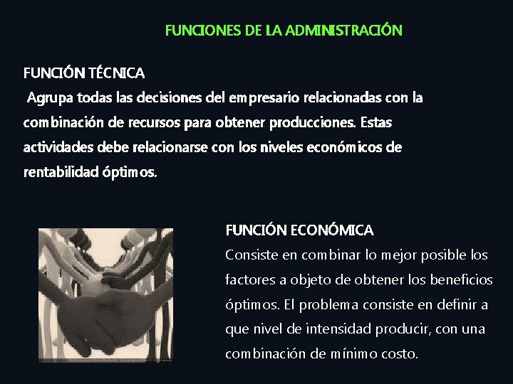 FUNCIONES DE LA ADMINISTRACIÓN FUNCIÓN TÉCNICA Agrupa todas las decisiones del empresario relacionadas con