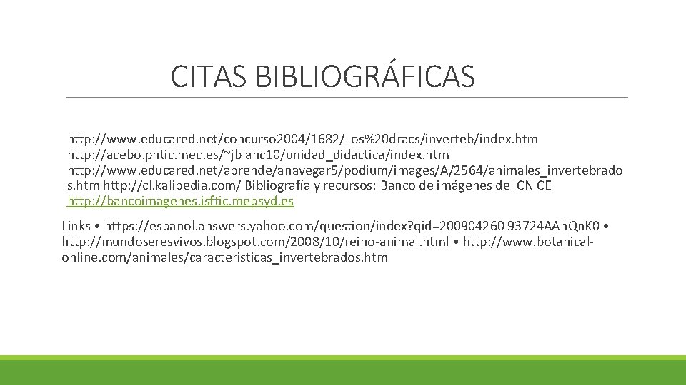 CITAS BIBLIOGRÁFICAS http: //www. educared. net/concurso 2004/1682/Los%20 dracs/inverteb/index. htm http: //acebo. pntic. mec. es/~jblanc