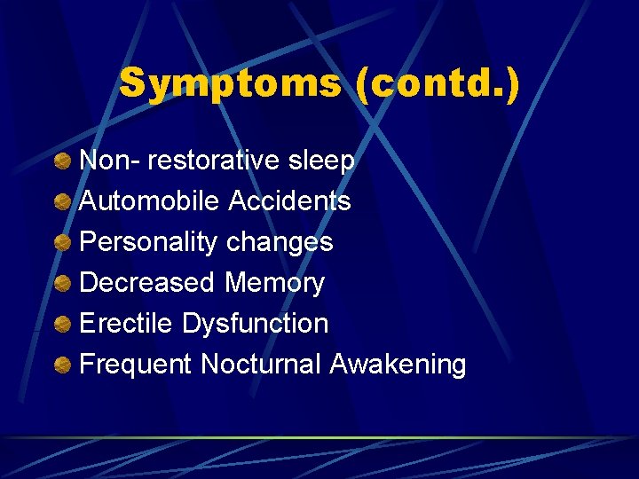 Symptoms (contd. ) Non- restorative sleep Automobile Accidents Personality changes Decreased Memory Erectile Dysfunction