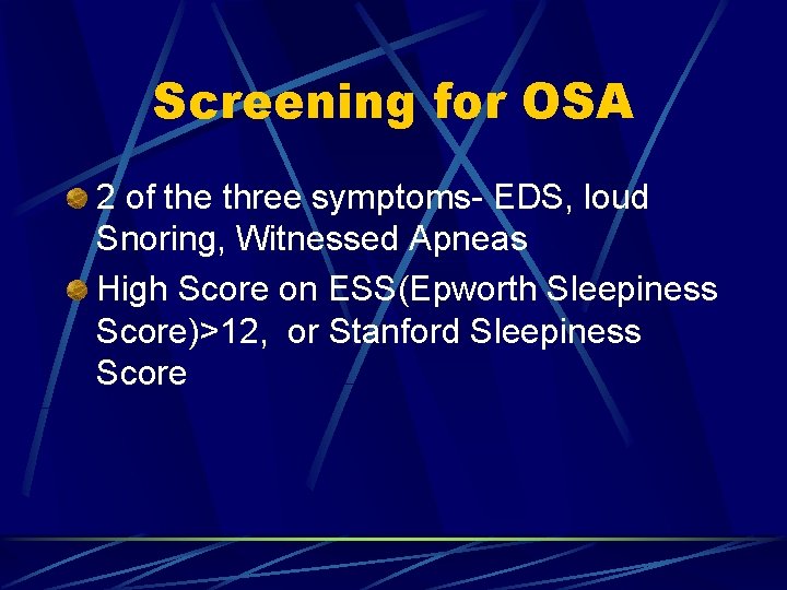 Screening for OSA 2 of the three symptoms- EDS, loud Snoring, Witnessed Apneas High