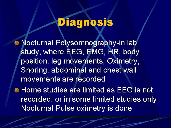 Diagnosis Nocturnal Polysomnography-in lab study, where EEG, EMG, HR, body position, leg movements, Oximetry,