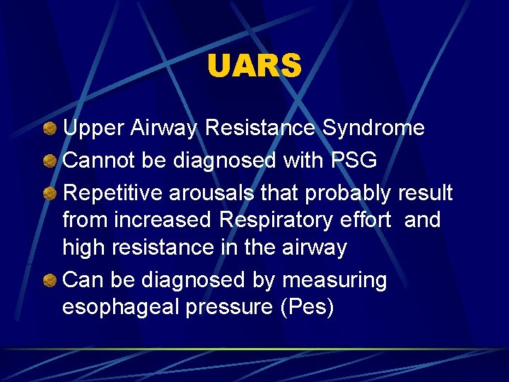 UARS Upper Airway Resistance Syndrome Cannot be diagnosed with PSG Repetitive arousals that probably