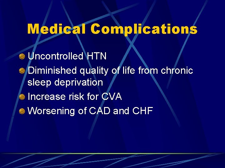 Medical Complications Uncontrolled HTN Diminished quality of life from chronic sleep deprivation Increase risk
