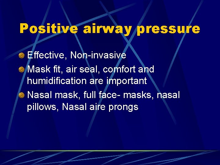 Positive airway pressure Effective, Non-invasive Mask fit, air seal, comfort and humidification are important