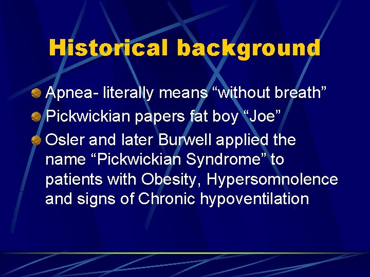 Historical background Apnea- literally means “without breath” Pickwickian papers fat boy “Joe” Osler and