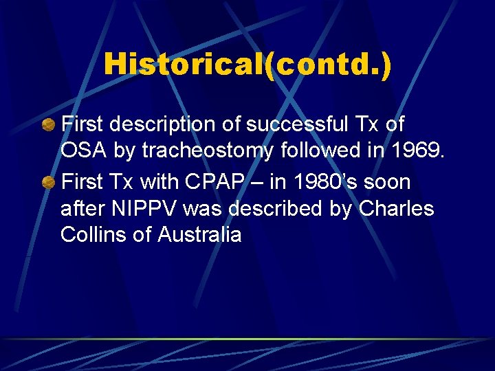 Historical(contd. ) First description of successful Tx of OSA by tracheostomy followed in 1969.