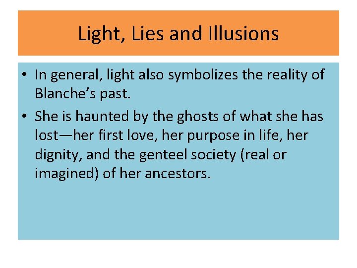Light, Lies and Illusions • In general, light also symbolizes the reality of Blanche’s Light, Lies and Illusions • In general, light also symbolizes the reality of Blanche’s