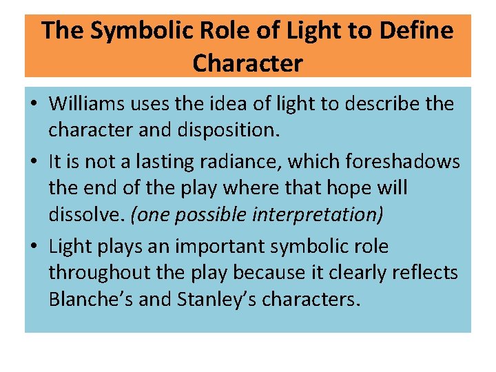The Symbolic Role of Light to Define Character • Williams uses the idea of The Symbolic Role of Light to Define Character • Williams uses the idea of