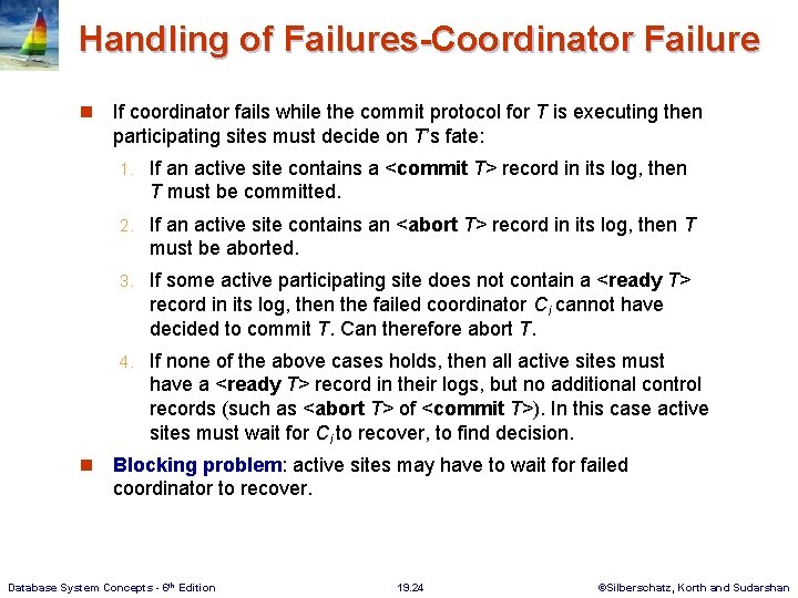 Handling of Failures-Coordinator Failure n n If coordinator fails while the commit protocol for