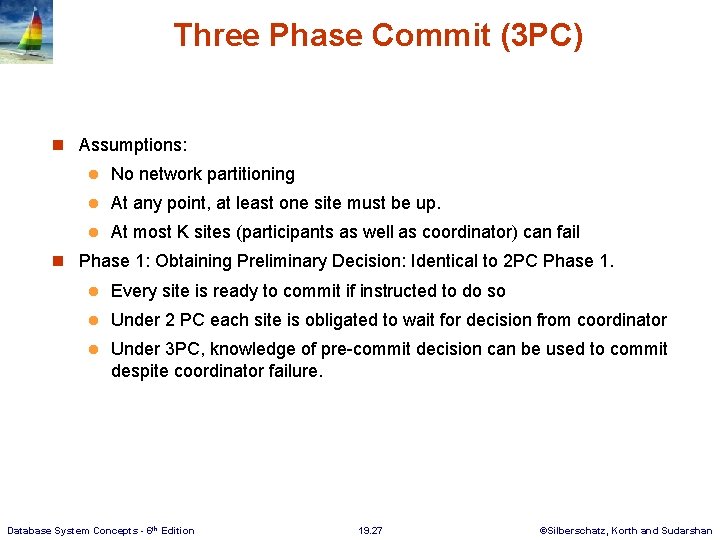Three Phase Commit (3 PC) n Assumptions: l No network partitioning l At any