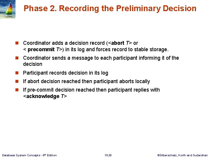 Phase 2. Recording the Preliminary Decision n Coordinator adds a decision record (<abort T>