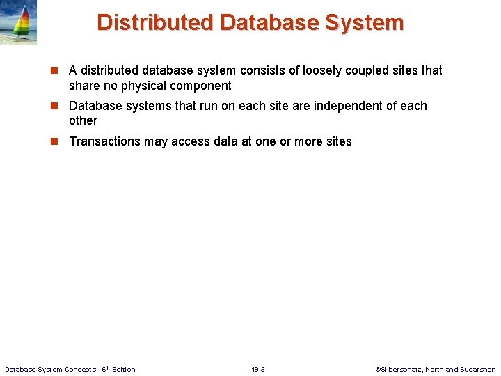 Distributed Database System n A distributed database system consists of loosely coupled sites that