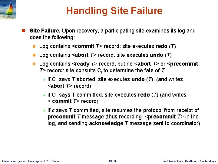 Handling Site Failure n Site Failure. Upon recovery, a participating site examines its log