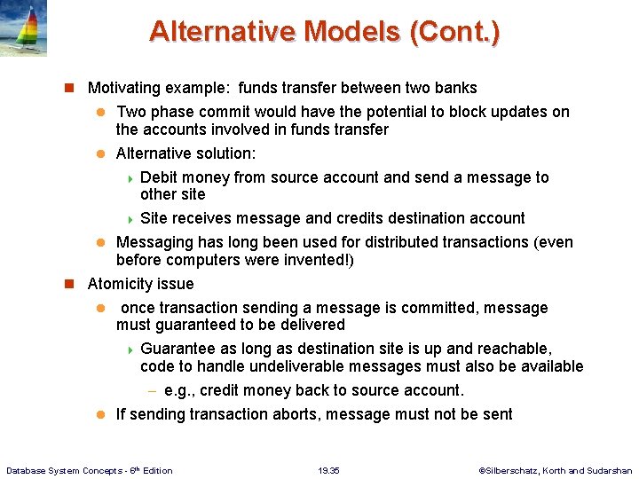 Alternative Models (Cont. ) n Motivating example: funds transfer between two banks Two phase