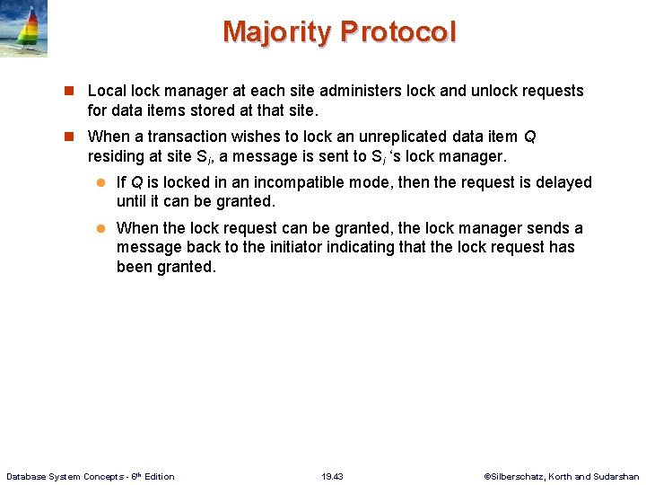 Majority Protocol n Local lock manager at each site administers lock and unlock requests