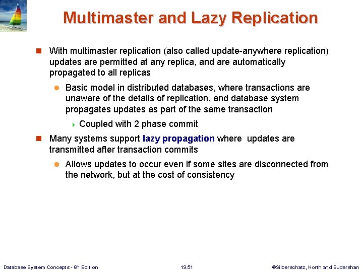 Multimaster and Lazy Replication n With multimaster replication (also called update-anywhere replication) updates are