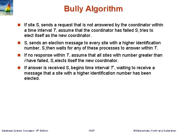 Bully Algorithm n If site Si sends a request that is not answered by