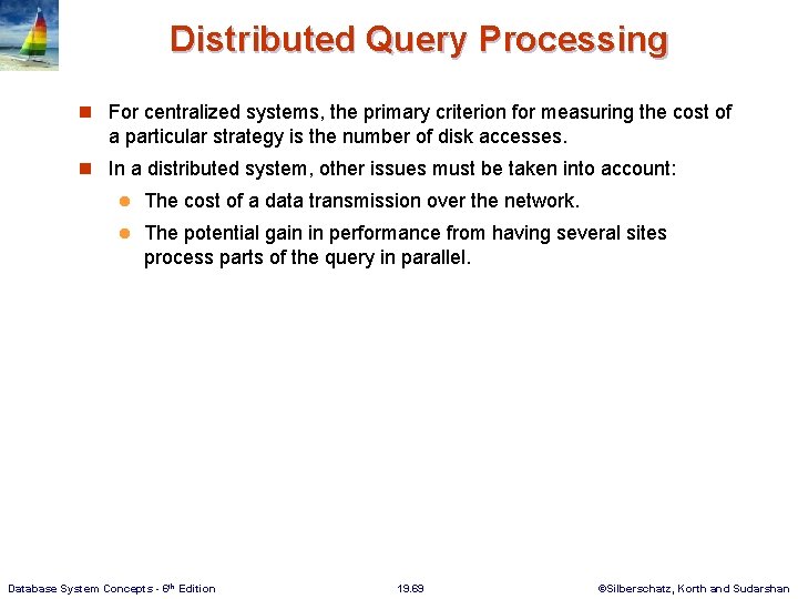 Distributed Query Processing n For centralized systems, the primary criterion for measuring the cost