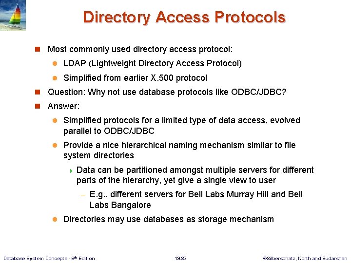 Directory Access Protocols n Most commonly used directory access protocol: l LDAP (Lightweight Directory