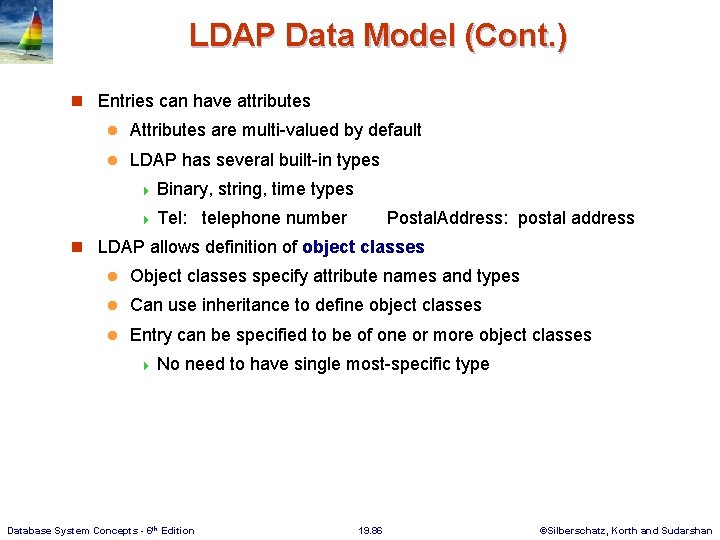 LDAP Data Model (Cont. ) n Entries can have attributes l Attributes are multi-valued