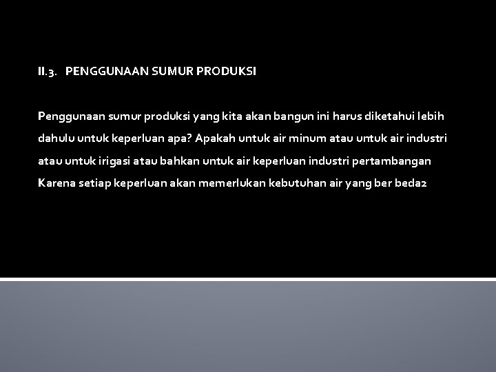 II. 3. PENGGUNAAN SUMUR PRODUKSI Penggunaan sumur produksi yang kita akan bangun ini harus