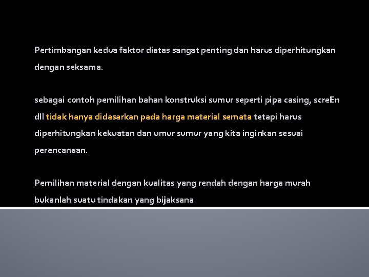 Pertimbangan kedua faktor diatas sangat penting dan harus diperhitungkan dengan seksama. sebagai contoh pemilihan