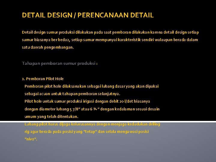 DETAIL DESIGN / PERENCANAAN DETAIL Detail design sumur produksi dilakukan pada saat pemboran dilakukan