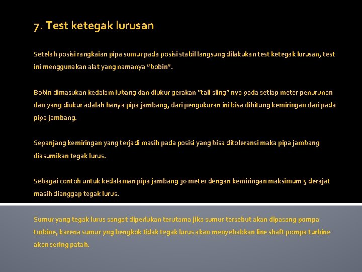 7. Test ketegak lurusan Setelah posisi rangkaian pipa sumur pada posisi stabil langsung dilakukan