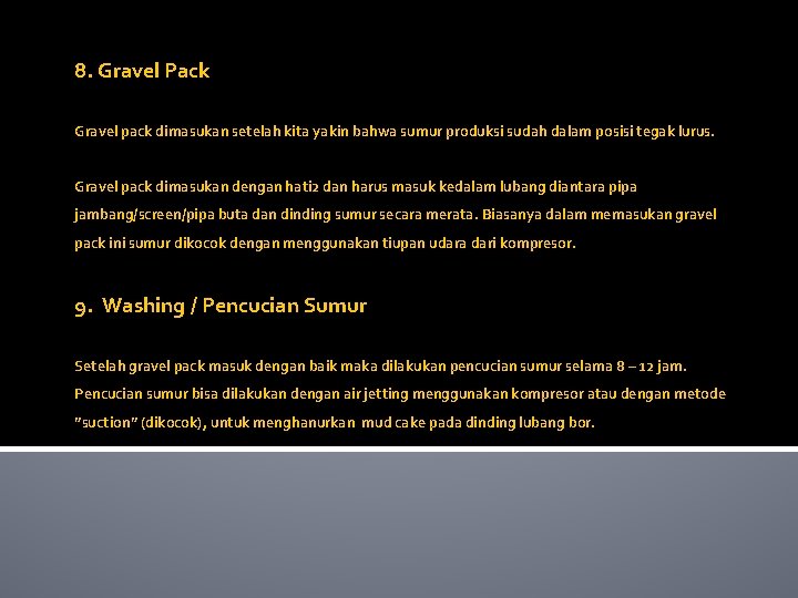 8. Gravel Pack Gravel pack dimasukan setelah kita yakin bahwa sumur produksi sudah dalam